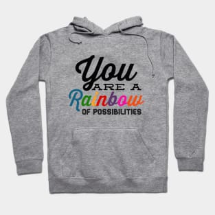 You Are A Rainbow Of Possibilities positive motivational funny typography Hoodie